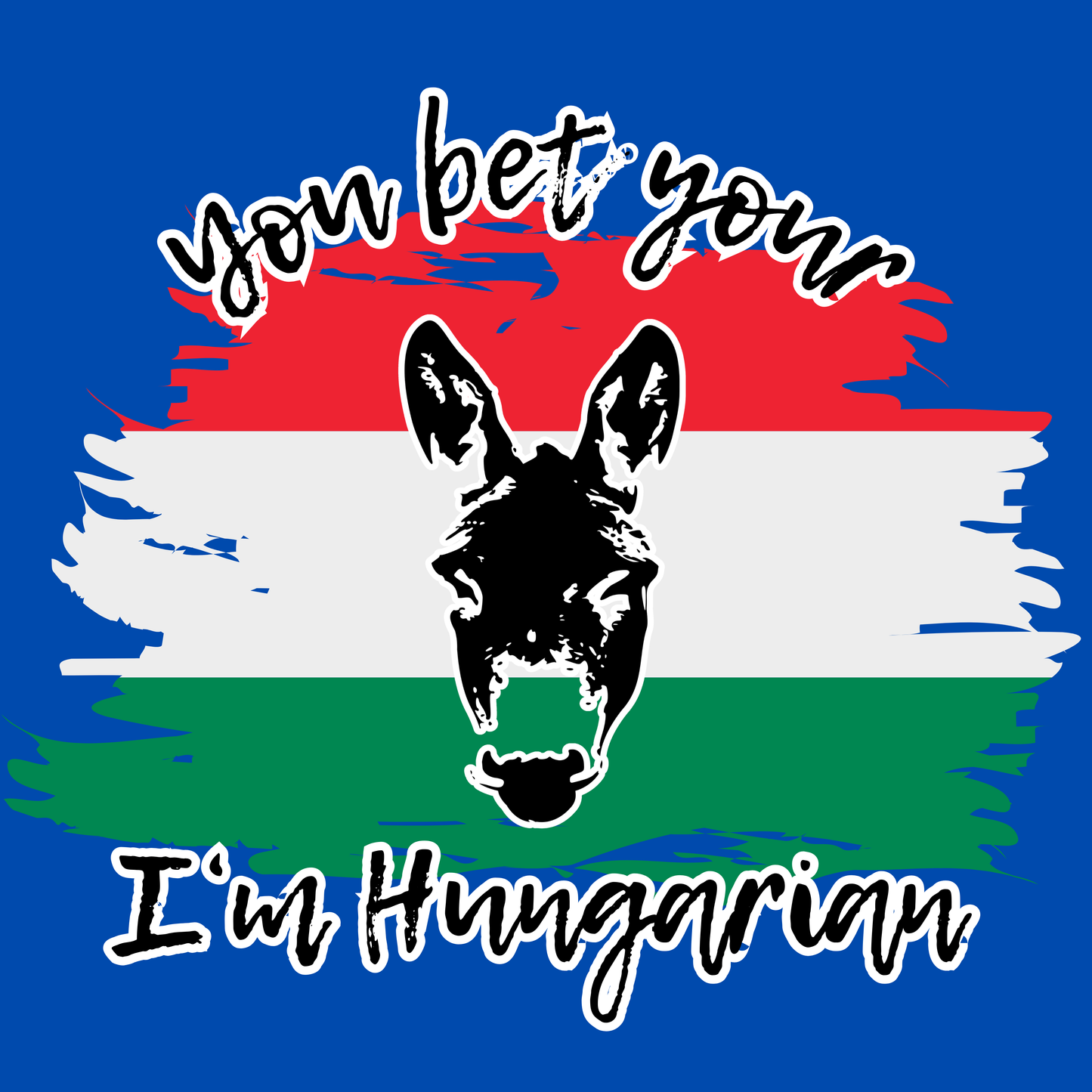 You Bet Your A$$ I'm Hungarian