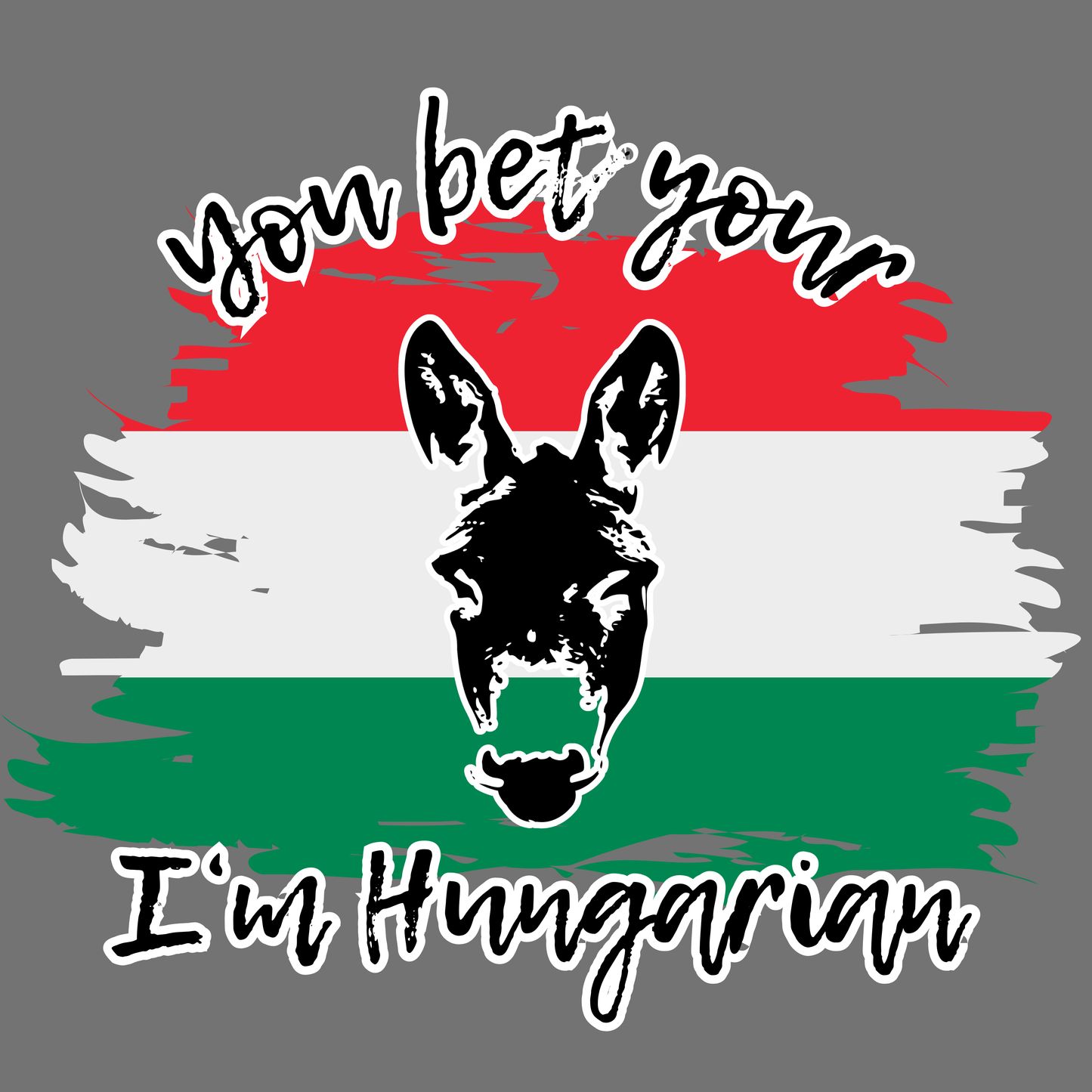 You Bet Your A$$ I'm Hungarian