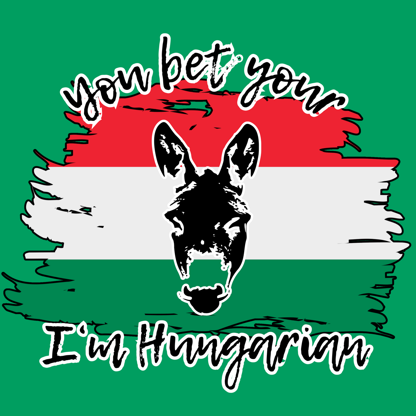 You Bet Your A$$ I'm Hungarian